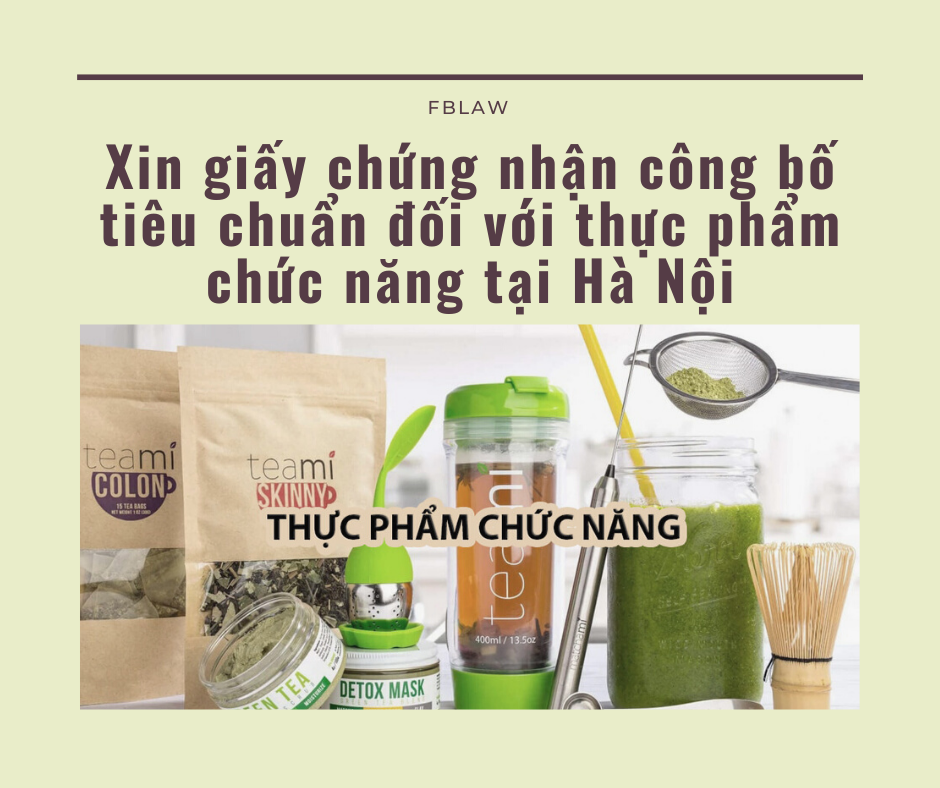 Xin giấy chứng nhận công bố tiêu chuẩn đối với thực phẩm chức năng tại Hà Nội