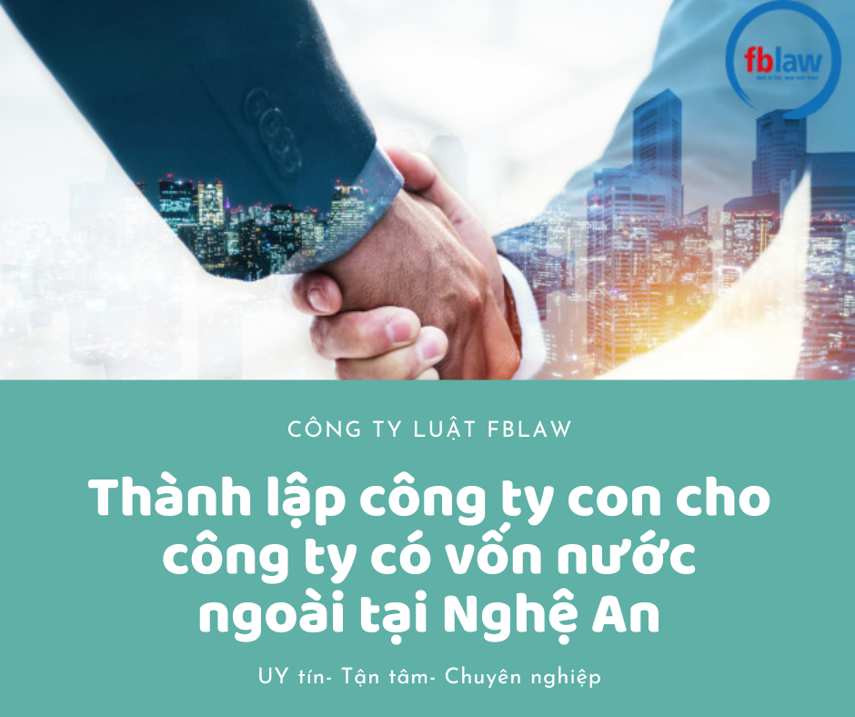 Thành lập công ty con cho công ty có vốn nước ngoài tại Nghệ An